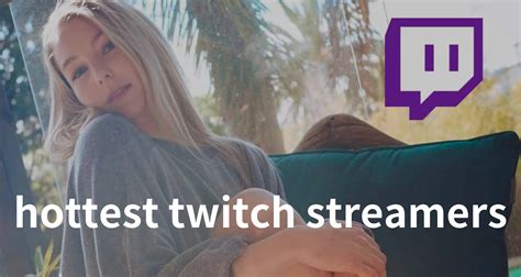 hottest twitch streamers 2023|Top 20 Hottest Female Twitch Streamers of 2023:。